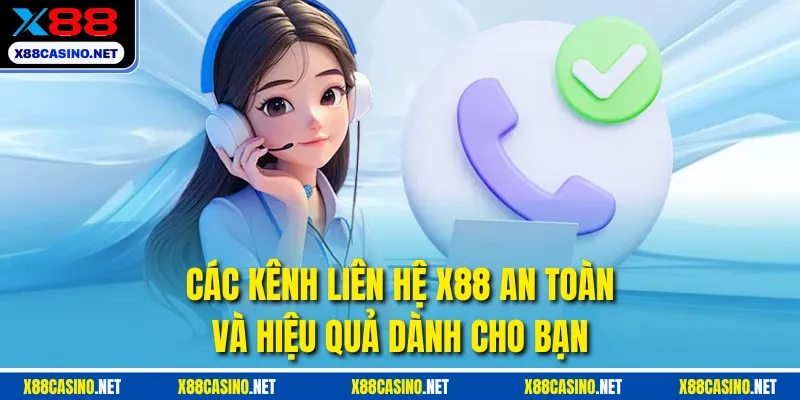 Các kênh liên hệ X88 an toàn và hiệu quả dành cho bạn