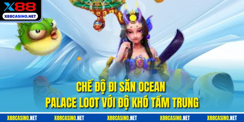 Chế độ đi săn ocean palace loot với độ khó tầm trung