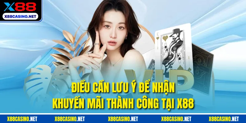 Điều cần lưu ý để nhận khuyến mãi thành công tại X88