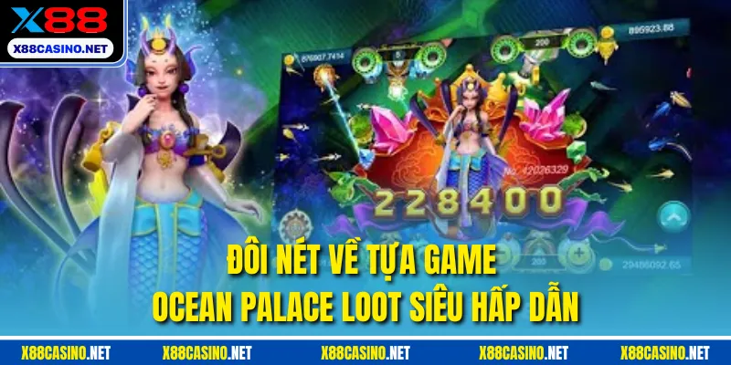 Đôi nét về tựa game ocean palace loot siêu hấp dẫn