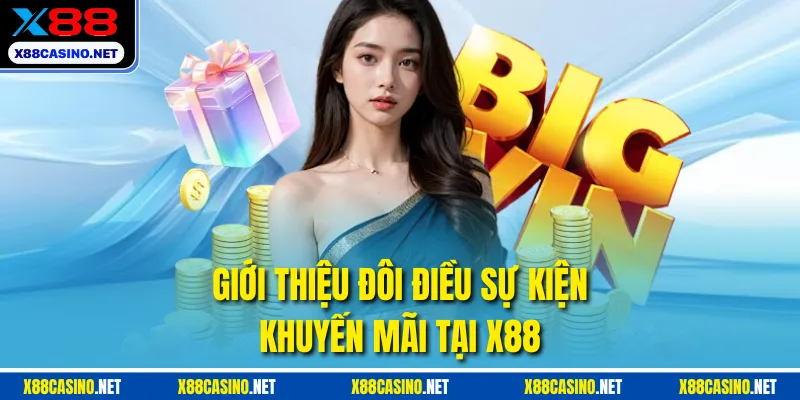 Giới thiệu đôi điều sự kiện khuyến mãi tại X88