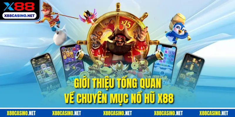 Giới thiệu tổng quan về chuyên mục nổ hũ X88