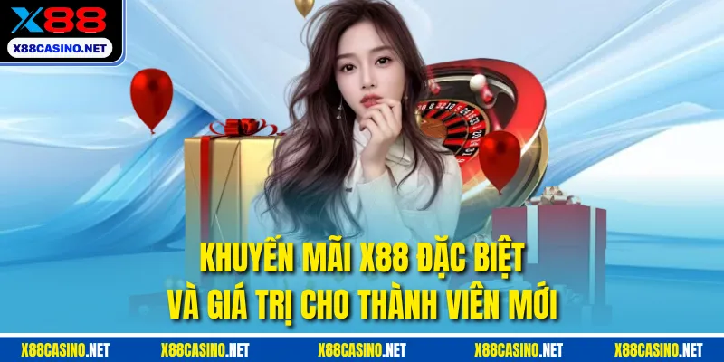 Khuyến mãi X88 đặc biệt và giá trị cho thành viên mới