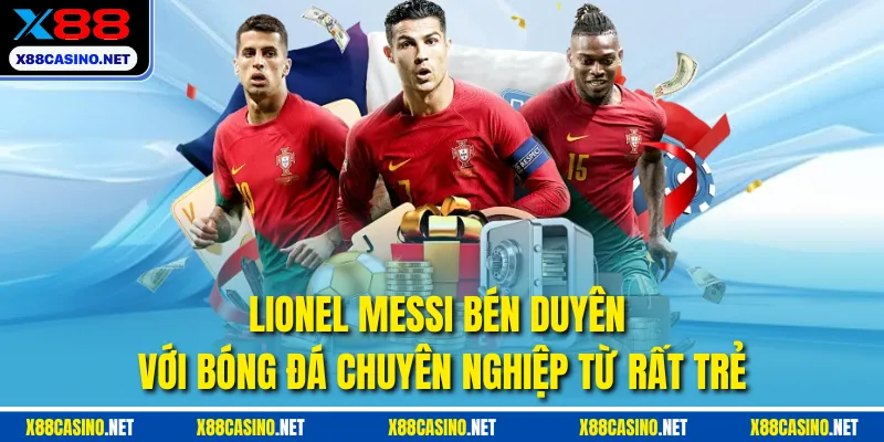 Lionel Messi bén duyên với bóng đá chuyên nghiệp từ rất trẻ