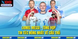 Lionel Messi - Tổng Hợp Tin Tức Nóng Nhất Về Cầu Thủ