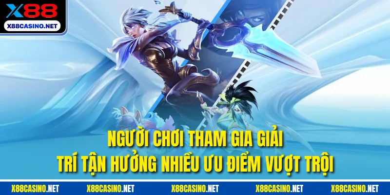 Người chơi tham gia giải trí tận hưởng nhiều ưu điểm vượt trội
