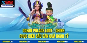 Ocean Palace Loot - Chinh Phục Biển Sâu Săn Quà Ngàn Tỷ