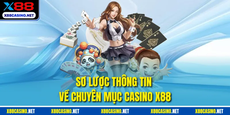 Sơ lược thông tin về chuyên mục Casino X88