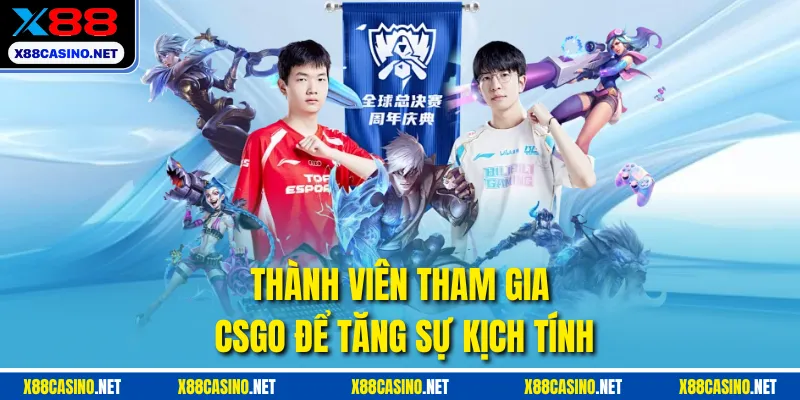 Thành viên tham gia CSGO để tăng sự kịch tính