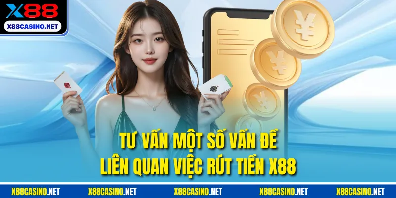Tư vấn một số vấn đề liên quan việc rút tiền X88
