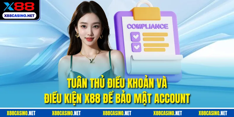 Tuân thủ điều khoản và điều kiện X88 để bảo mật account