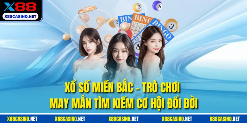 Xổ Số Miền Bắc - Trò Chơi May Mắn Tìm Kiếm Cơ Hội Đổi Đời