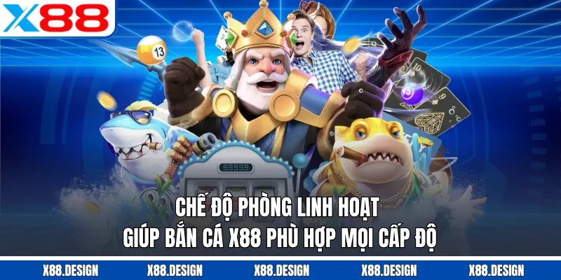 BẮN CÁ Chế độ phòng linh hoạt giúp bắn cá X88 phù hợp mọi cấp độ.