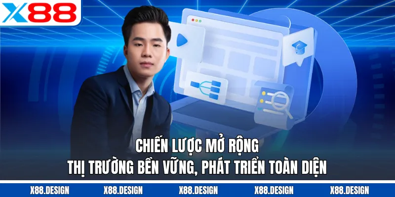 CEO X88 Chiến lược mở rộng thị trường bền vững, phát triển toàn diện