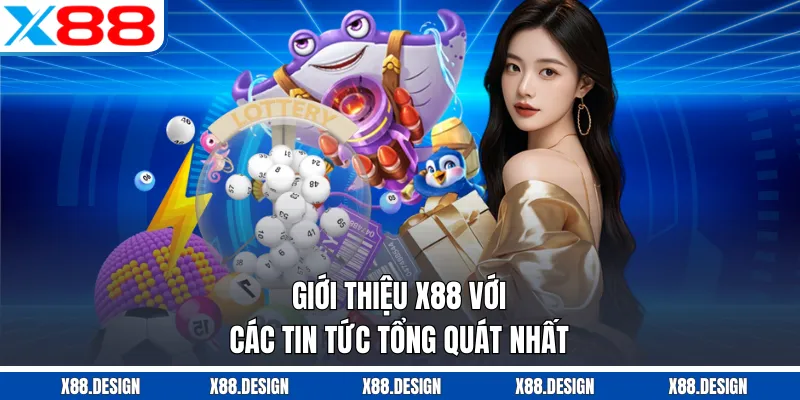 GIỚI THIỆU X88 Giới thiệu X88 với các tin tức tổng quát nhất