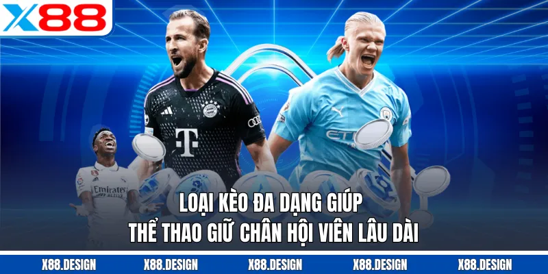 THỂ THAO Loại kèo đa dạng giúp thể thao giữ chân hội viên lâu dài