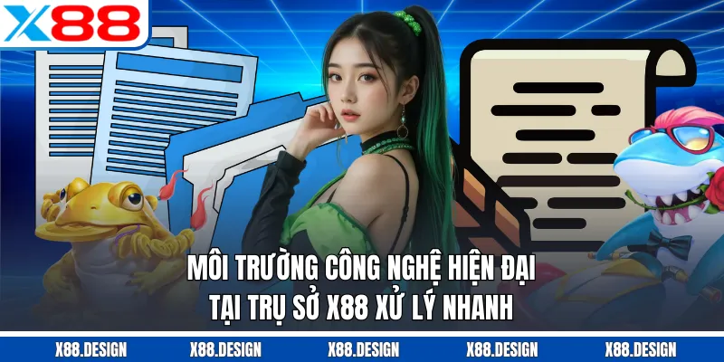 Trụ Sở X88 – Hệ Thống Vận Hành Chuyên Nghiệp Quốc Tế Môi trường công nghệ hiện đại tại trụ sở X88 xử lý nhanh