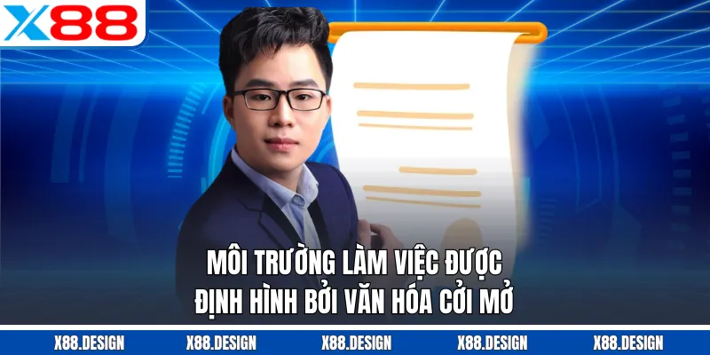 CEO X88 Môi trường làm việc được định hình bởi văn hóa cởi mở