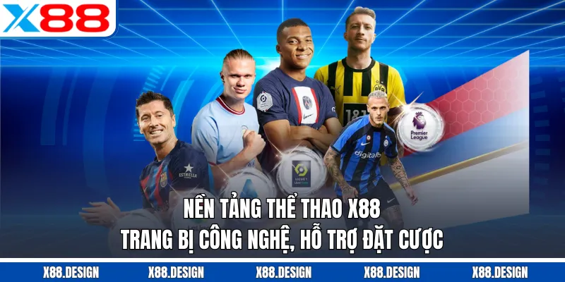 THỂ THAO Nền tảng thể thao X88 trang bị công nghệ, hỗ trợ đặt cược