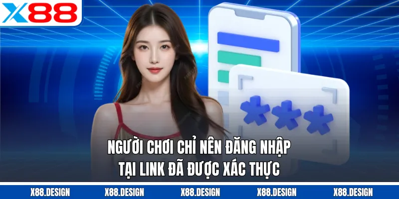 Đăng Nhập X88 Người chơi chỉ nên đăng nhập tại link đã được xác thực