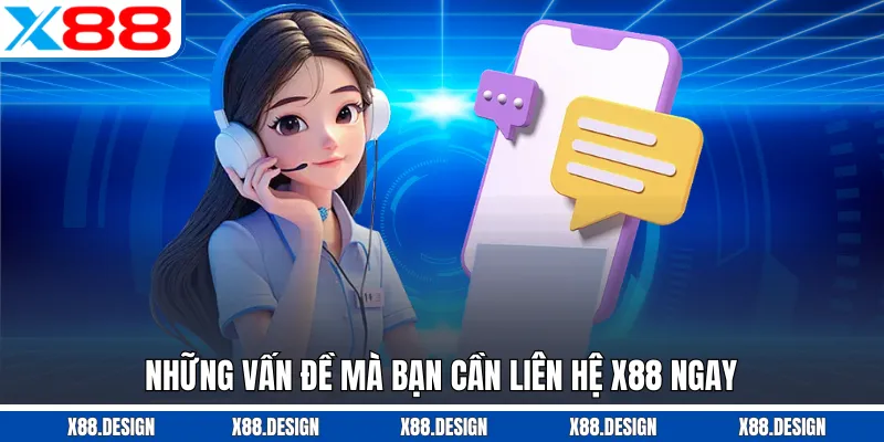 Liên Hệ Những vấn đề mà bạn cần liên hệ X88 ngay