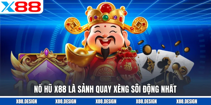 NỔ HŨ Nổ hũ X88 là sảnh quay xèng sôi động nhất