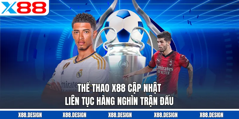 THỂ THAO Thể thao X88 cập nhật liên tục hàng nghìn trận đấu