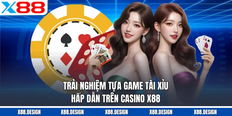 CASINO Trải nghiệm tựa game tài xỉu hấp dẫn trên Casino X88